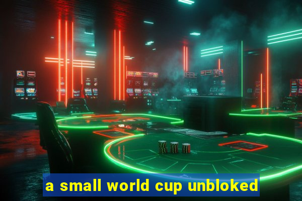 a small world cup unbloked